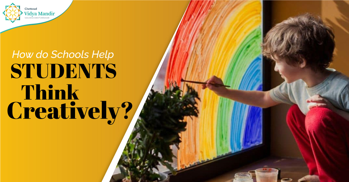 How do Schools Help Students Think Creatively? Chettinad Vidya Mandir